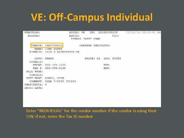 VE: Off-Campus Individual Enter “INDIVIDUAL” for the vendor number if the vendor is using