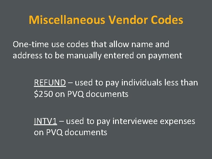 Miscellaneous Vendor Codes One-time use codes that allow name and address to be manually