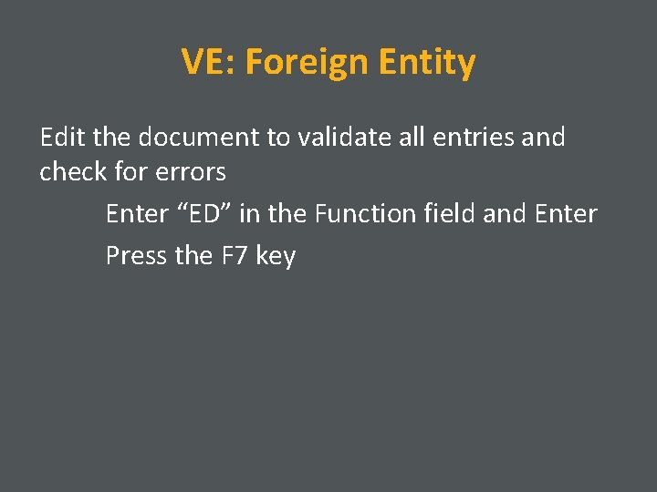 VE: Foreign Entity Edit the document to validate all entries and check for errors