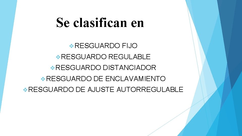 Se clasifican en v RESGUARDO v RESGUARDO FIJO REGULABLE DISTANCIADOR DE ENCLAVAMIENTO DE AJUSTE