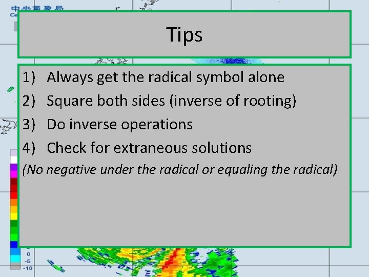 Tips 1) 2) 3) 4) Always get the radical symbol alone Square both sides