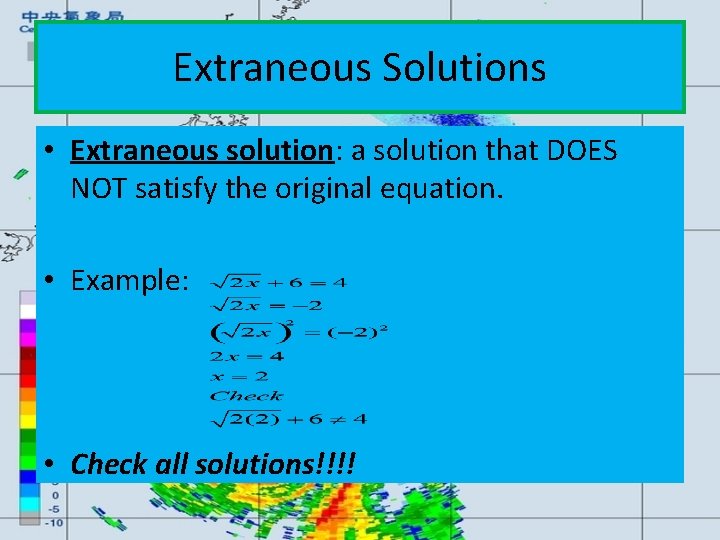 Extraneous Solutions • Extraneous solution: a solution that DOES NOT satisfy the original equation.
