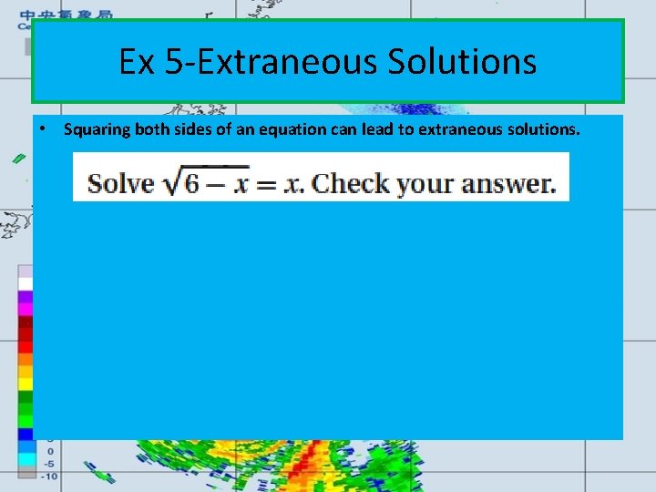 Ex 5 -Extraneous Solutions • Squaring both sides of an equation can lead to