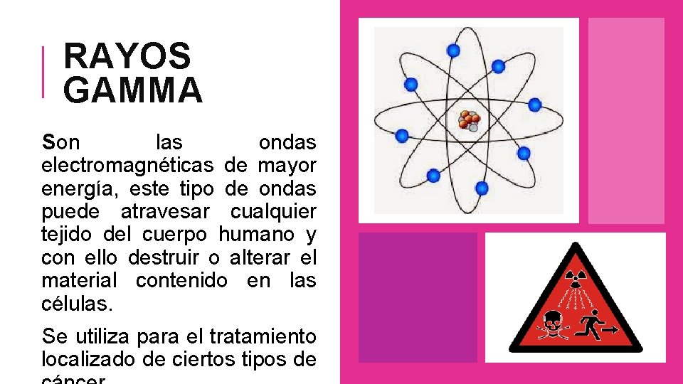 RAYOS GAMMA Son las ondas electromagnéticas de mayor energía, este tipo de ondas puede