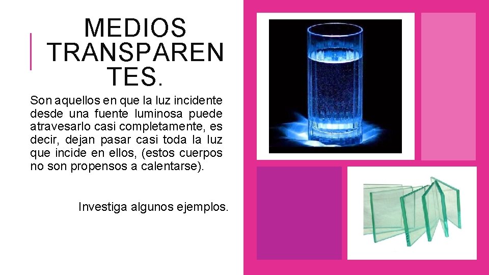 MEDIOS TRANSPAREN TES. Son aquellos en que la luz incidente desde una fuente luminosa