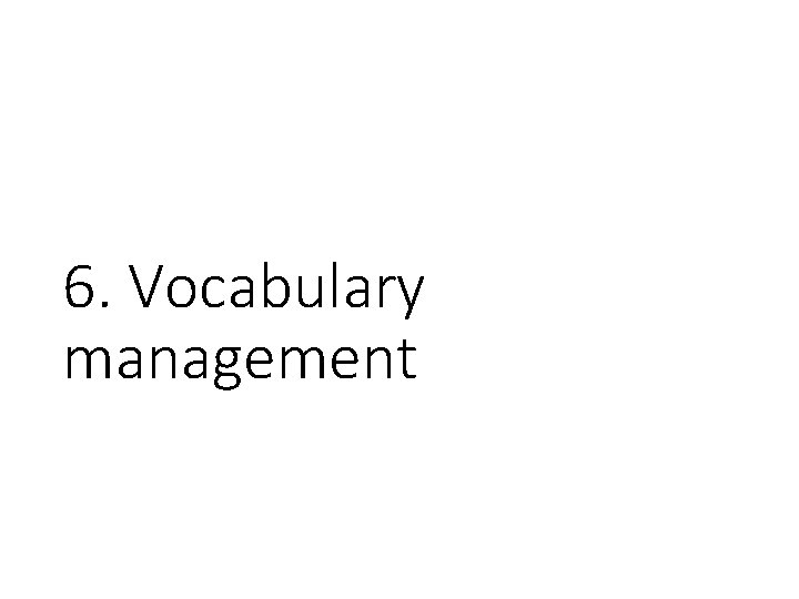 6. Vocabulary management 