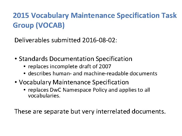 2015 Vocabulary Maintenance Specification Task Group (VOCAB) Deliverables submitted 2016 -08 -02: • Standards