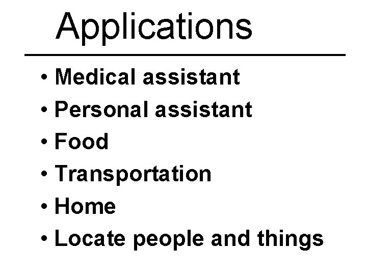 Applications • Medical assistant • Personal assistant • Food • Transportation • Home •