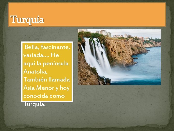 Turquía Bella, fascinante, variada…. He aquí la península Anatolia, También llamada Asia Menor y