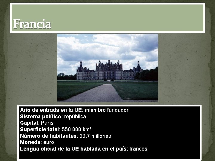 Francia Año de entrada en la UE: miembro fundador Sistema político: república Capital: París