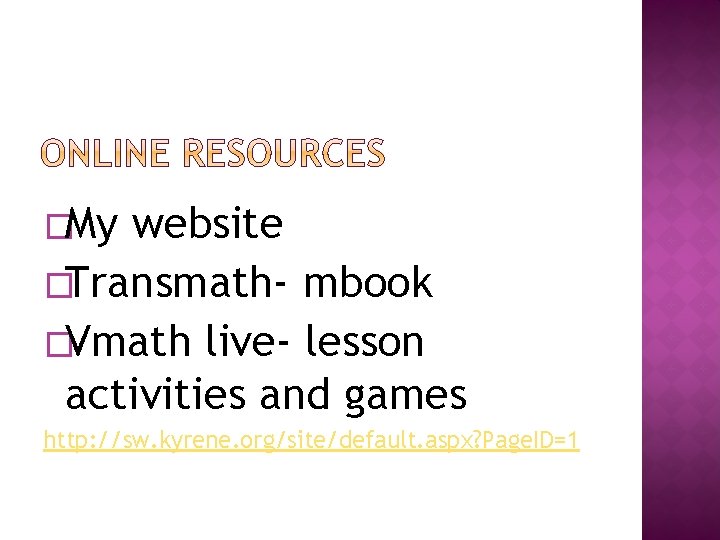 �My website �Transmath- mbook �Vmath live- lesson activities and games http: //sw. kyrene. org/site/default.