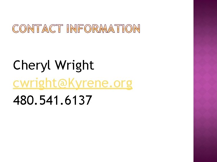 Cheryl Wright cwright@Kyrene. org 480. 541. 6137 