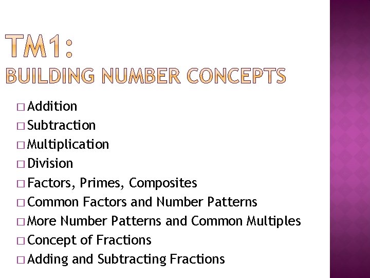 � Addition � Subtraction � Multiplication � Division � Factors, Primes, Composites � Common