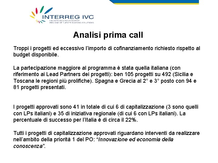 Analisi prima call Troppi i progetti ed eccessivo l’importo di cofinanziamento richiesto rispetto al