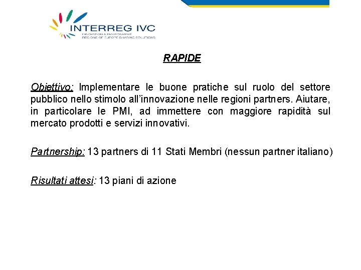 RAPIDE Obiettivo: Implementare le buone pratiche sul ruolo del settore pubblico nello stimolo all’innovazione