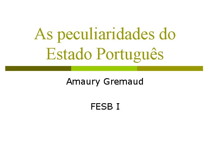 As peculiaridades do Estado Português Amaury Gremaud FESB I 