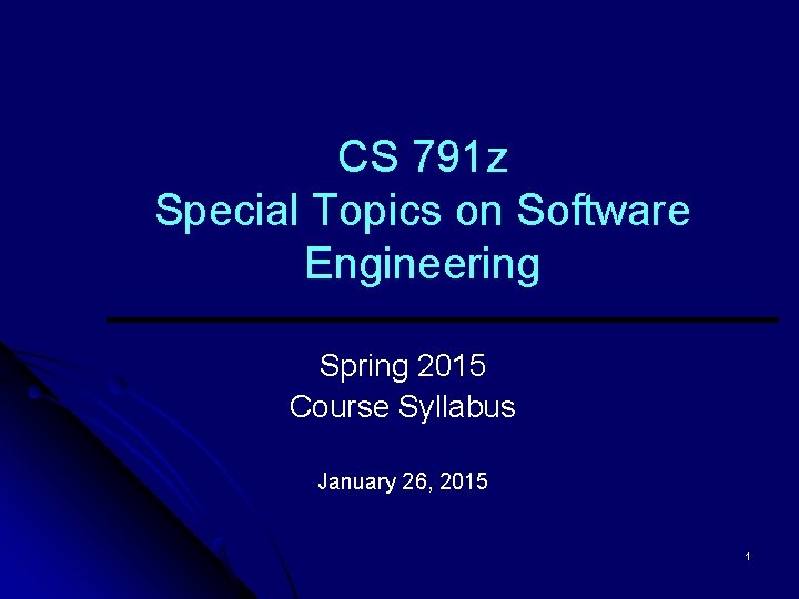 CS 791 z Special Topics on Software Engineering Spring 2015 Course Syllabus January 26,