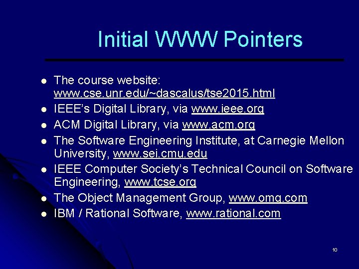 Initial WWW Pointers l l l l The course website: www. cse. unr. edu/~dascalus/tse