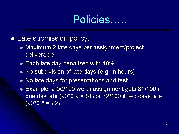 Policies…. . l Late submission policy: l l l Maximum 2 late days per