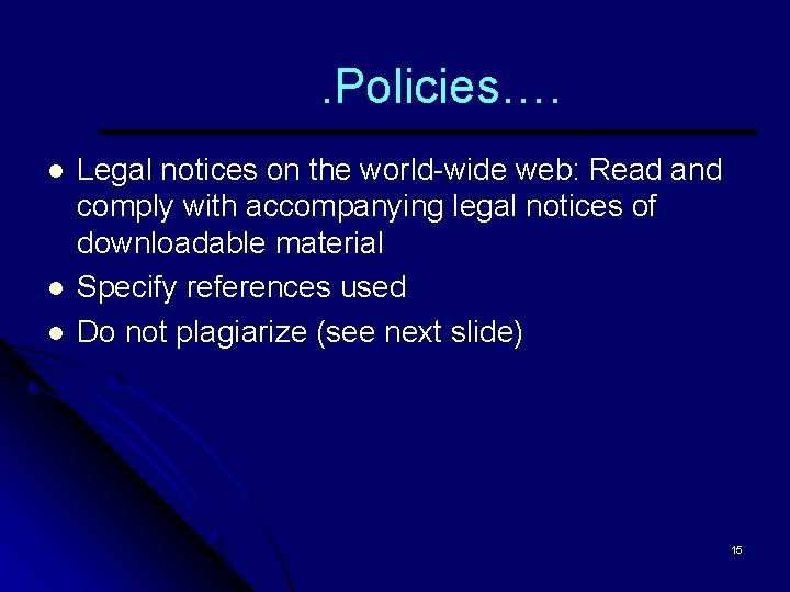 . Policies…. l l l Legal notices on the world-wide web: Read and comply