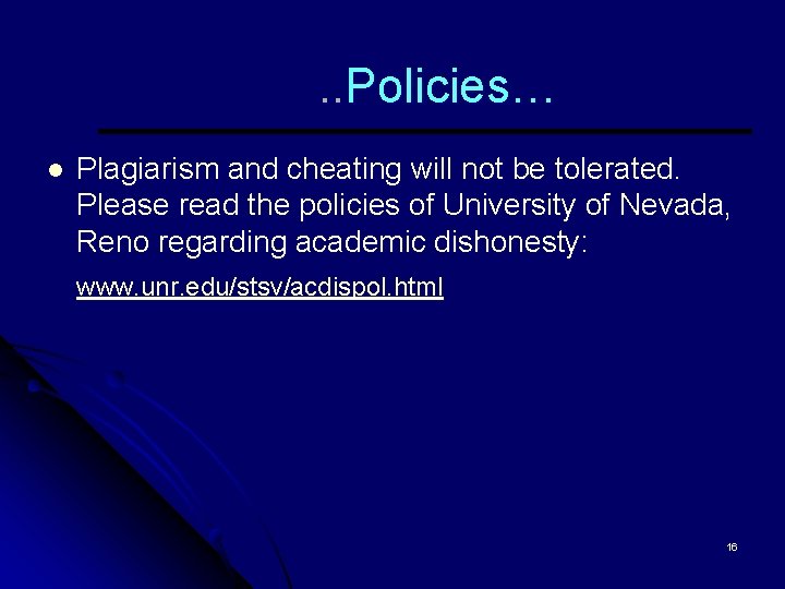 . . Policies… l Plagiarism and cheating will not be tolerated. Please read the