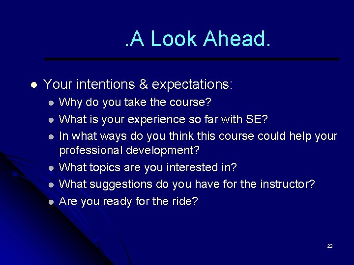 . A Look Ahead. l Your intentions & expectations: l l l Why do