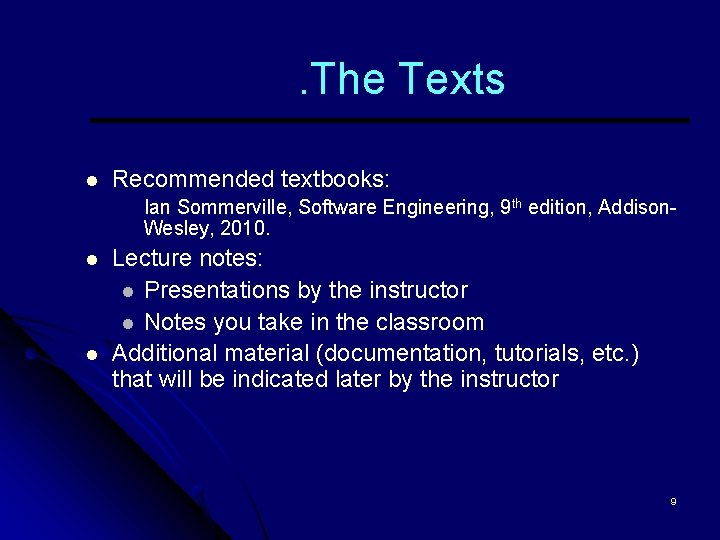 . The Texts l Recommended textbooks: Ian Sommerville, Software Engineering, 9 th edition, Addison.
