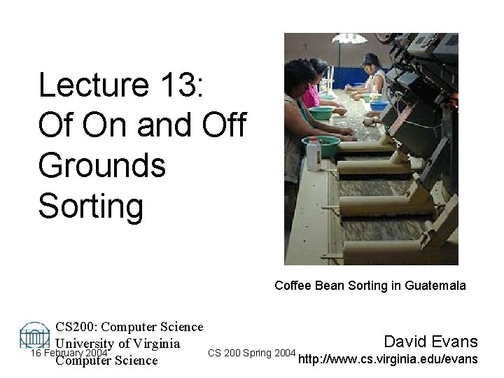 Lecture 13: Of On and Off Grounds Sorting Coffee Bean Sorting in Guatemala CS