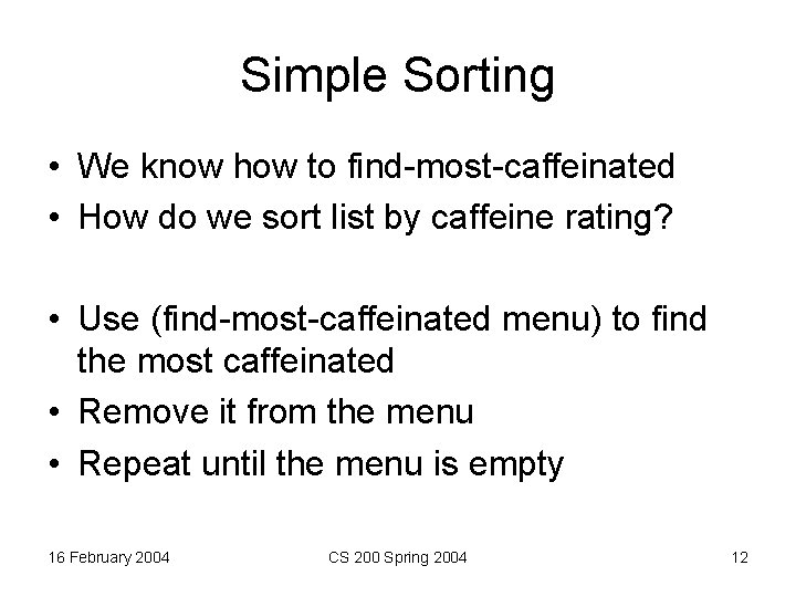 Simple Sorting • We know how to find-most-caffeinated • How do we sort list Simple Sorting • We know how to find-most-caffeinated • How do we sort list