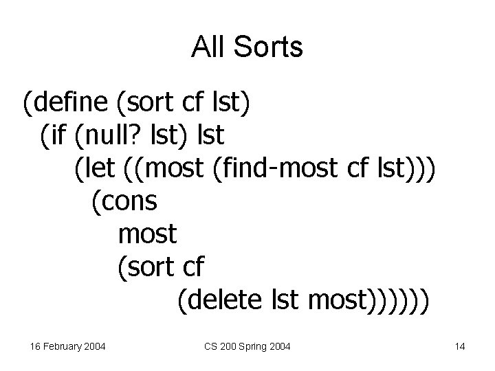 All Sorts (define (sort cf lst) (if (null? lst) lst (let ((most (find-most cf