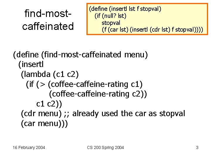 find-mostcaffeinated (define (insertl lst f stopval) (if (null? lst) stopval (f (car lst) (insertl
