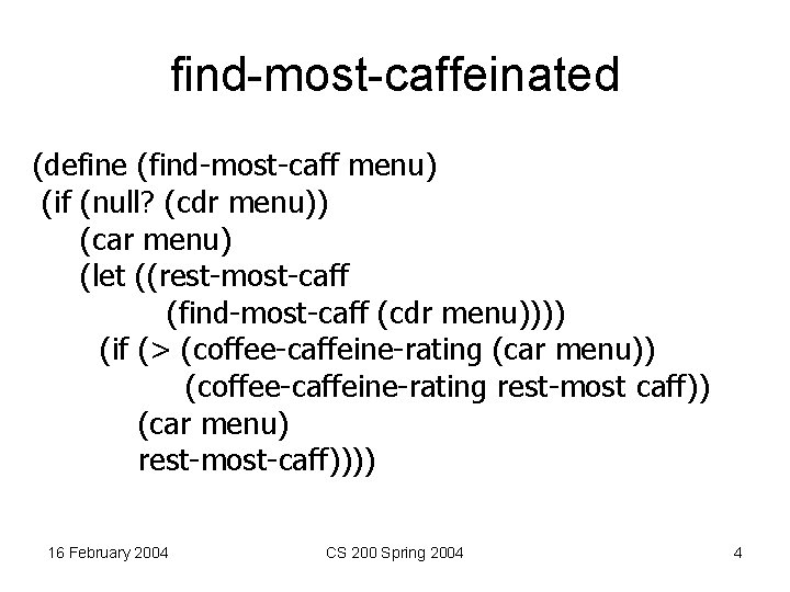 find-most-caffeinated (define (find-most-caff menu) (if (null? (cdr menu)) (car menu) (let ((rest-most-caff (find-most-caff (cdr