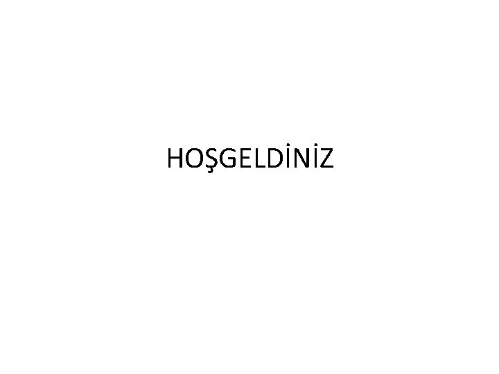 HOŞGELDİNİZ 