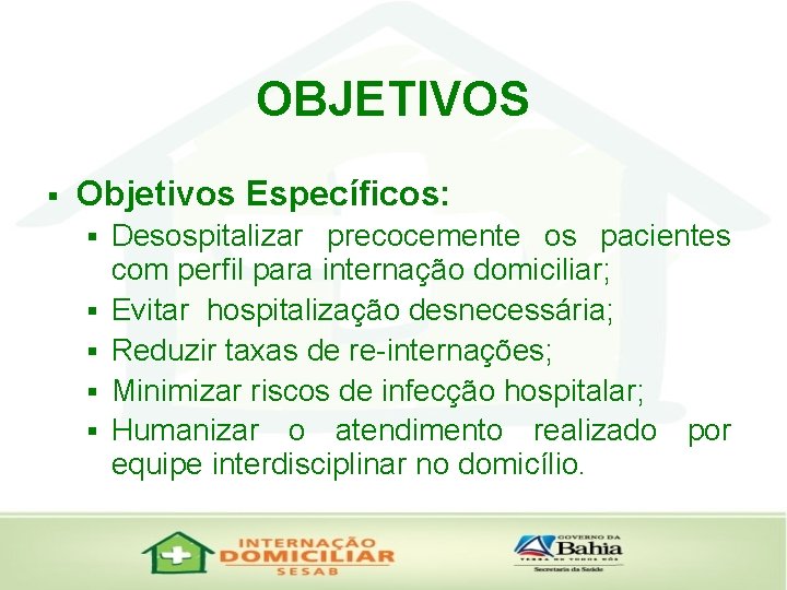 OBJETIVOS § Objetivos Específicos: § § § Desospitalizar precocemente os pacientes com perfil para