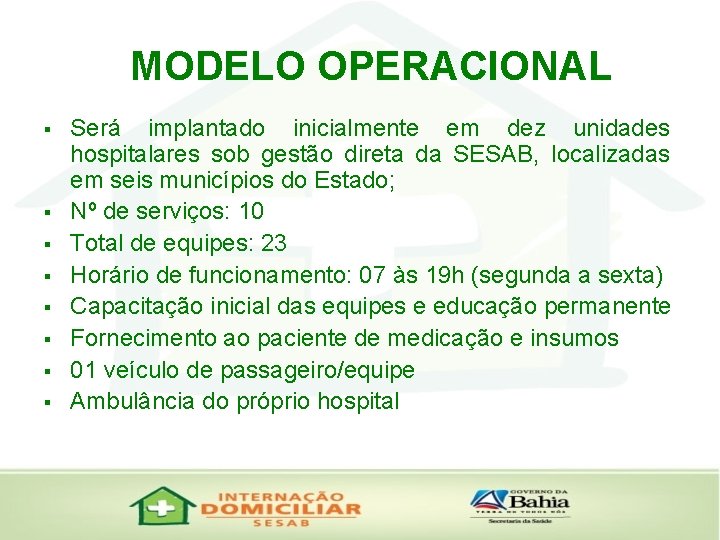 MODELO OPERACIONAL § § § § Será implantado inicialmente em dez unidades hospitalares sob