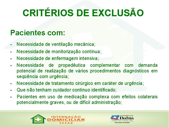 CRITÉRIOS DE EXCLUSÃO Pacientes com: § Necessidade de ventilação mecânica; § Necessidade de monitorização