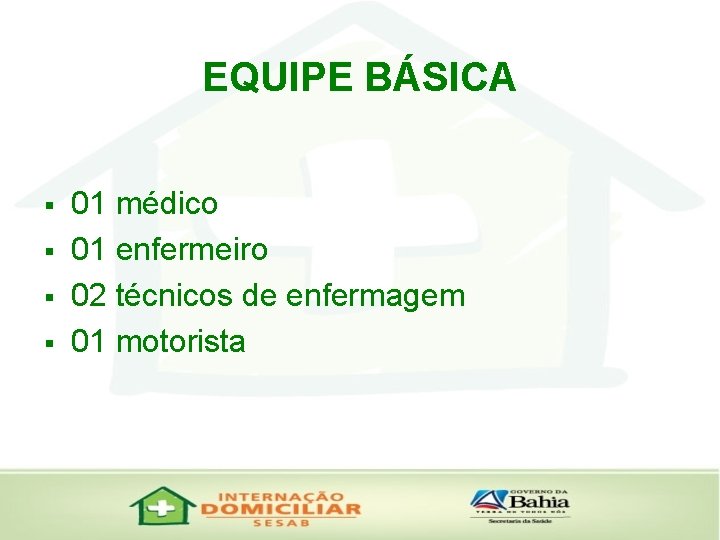 EQUIPE BÁSICA § § 01 médico 01 enfermeiro 02 técnicos de enfermagem 01 motorista