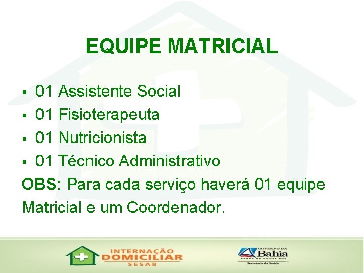 EQUIPE MATRICIAL 01 Assistente Social § 01 Fisioterapeuta § 01 Nutricionista § 01 Técnico