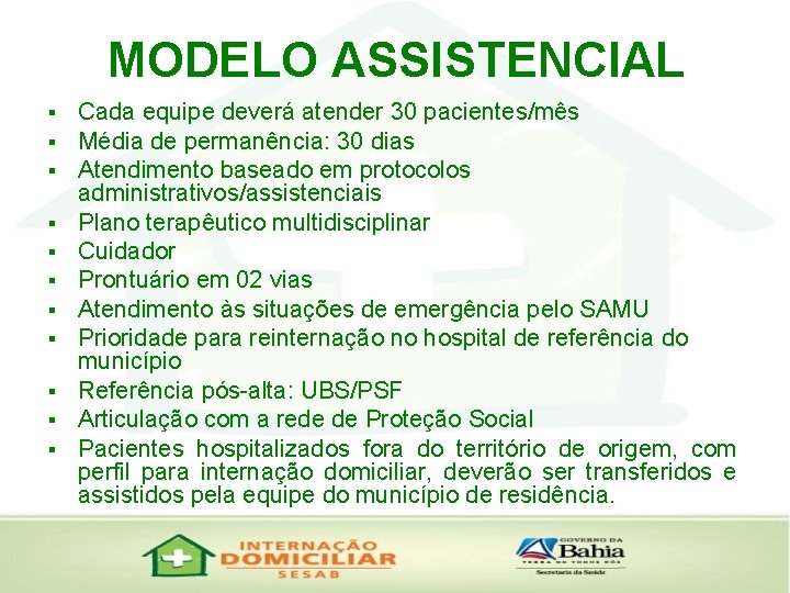 MODELO ASSISTENCIAL § § § Cada equipe deverá atender 30 pacientes/mês Média de permanência: