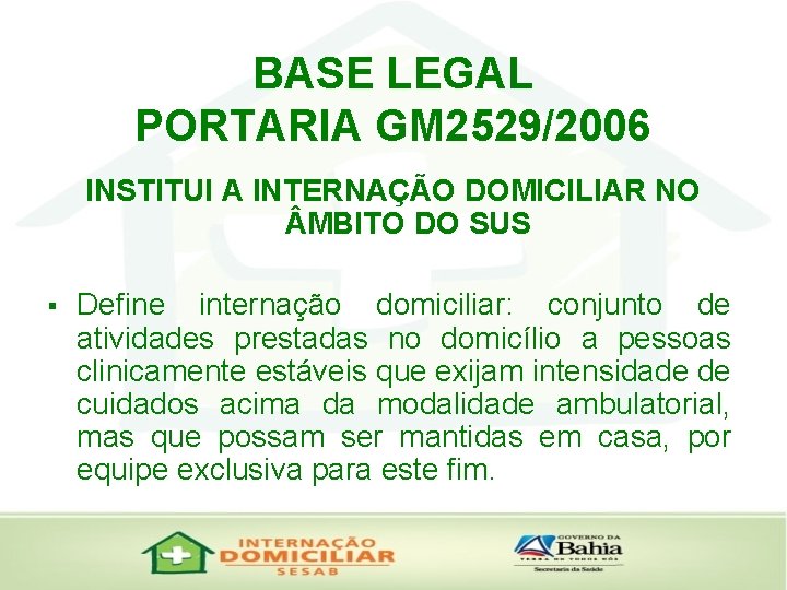 BASE LEGAL PORTARIA GM 2529/2006 INSTITUI A INTERNAÇÃO DOMICILIAR NO MBITO DO SUS §