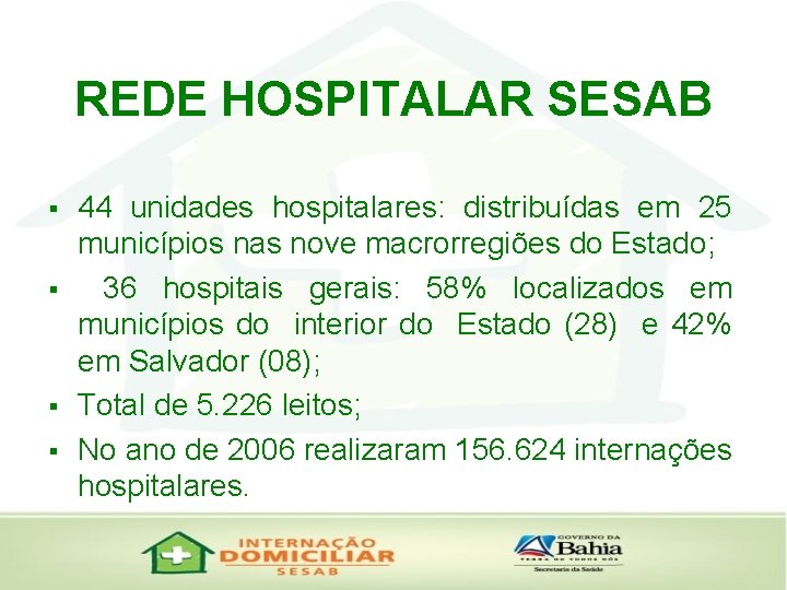 REDE HOSPITALAR SESAB § § 44 unidades hospitalares: distribuídas em 25 municípios nas nove