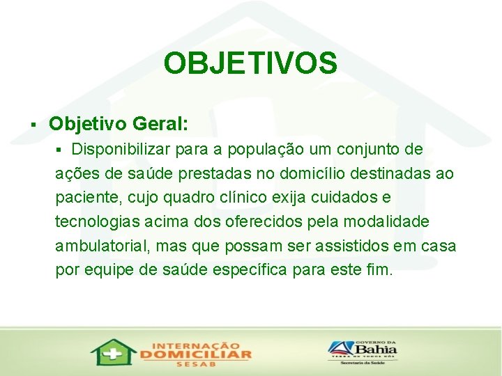 OBJETIVOS § Objetivo Geral: Disponibilizar para a população um conjunto de ações de saúde