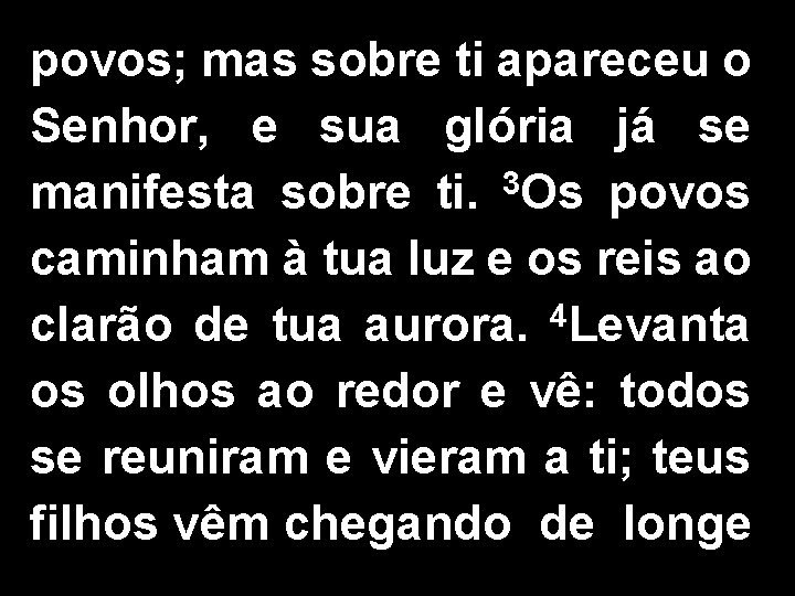 povos; mas sobre ti apareceu o Senhor, e sua glória já se 3 manifesta