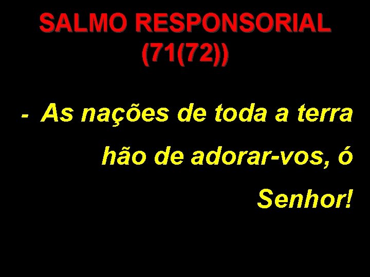 SALMO RESPONSORIAL (71(72)) - As nações de toda a terra hão de adorar-vos, ó