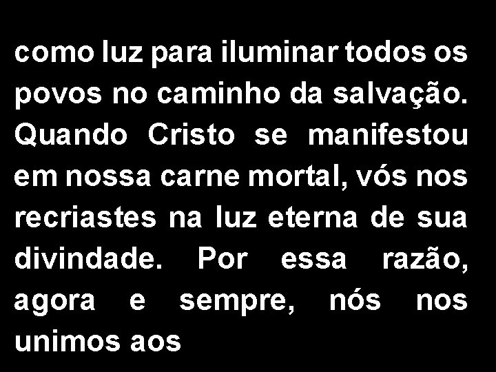 como luz para iluminar todos os povos no caminho da salvação. Quando Cristo se