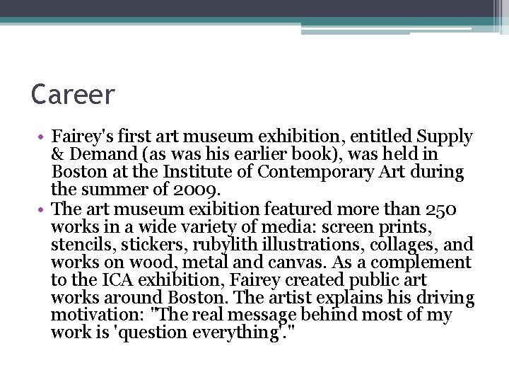 Career • Fairey's first art museum exhibition, entitled Supply & Demand (as was his