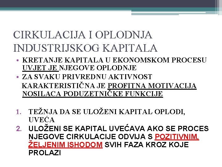 CIRKULACIJA I OPLODNJA INDUSTRIJSKOG KAPITALA • KRETANJE KAPITALA U EKONOMSKOM PROCESU UVJET JE NJEGOVE