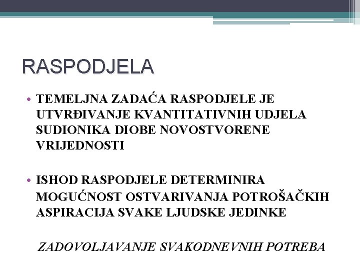 RASPODJELA • TEMELJNA ZADAĆA RASPODJELE JE UTVRĐIVANJE KVANTITATIVNIH UDJELA SUDIONIKA DIOBE NOVOSTVORENE VRIJEDNOSTI •