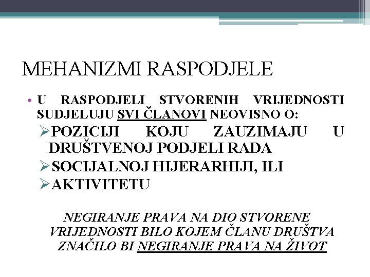 MEHANIZMI RASPODJELE • U RASPODJELI STVORENIH VRIJEDNOSTI SUDJELUJU SVI ČLANOVI NEOVISNO O: ØPOZICIJI KOJU