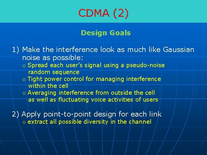 CDMA (2) Design Goals 1) Make the interference look as much like Gaussian noise